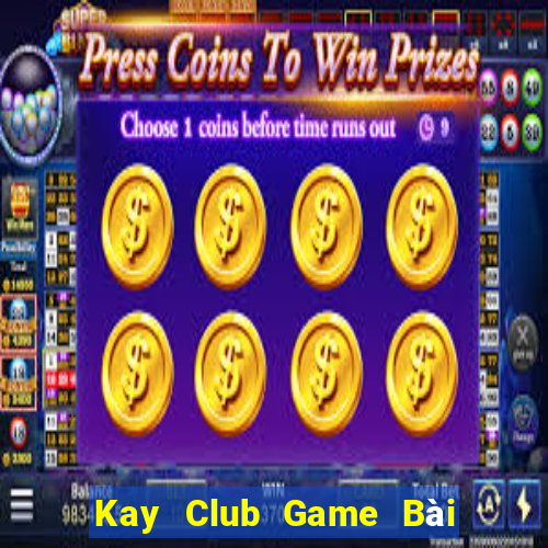 Kay Club Game Bài Chơi Với Bạn Bè