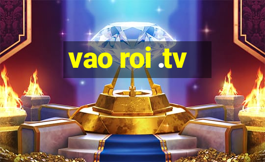 vao roi .tv