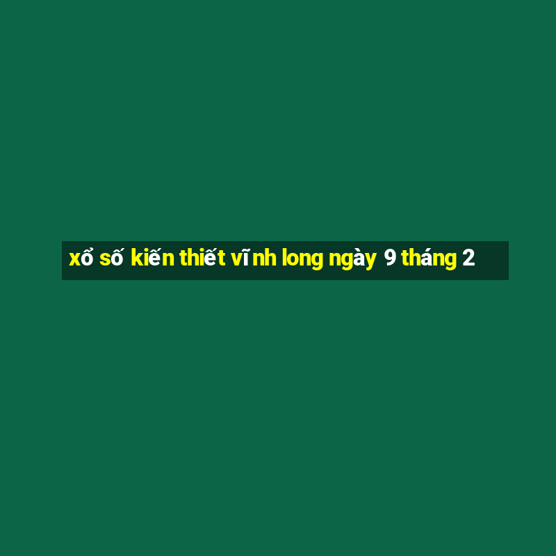 xổ số kiến thiết vĩnh long ngày 9 tháng 2