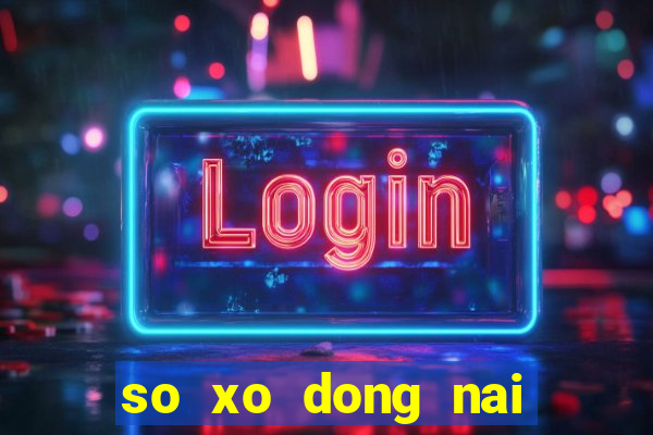 so xo dong nai hom nay