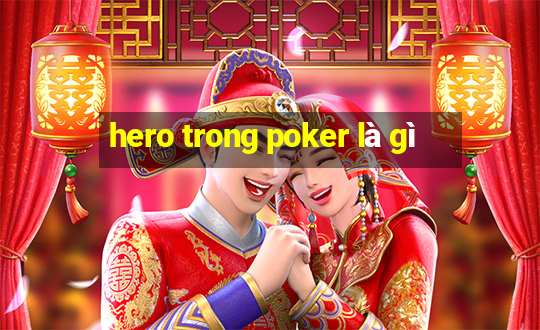 hero trong poker là gì