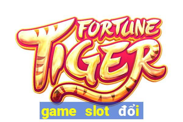 game slot đổi the cào