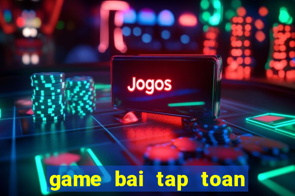 game bai tap toan lop 5