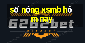 số nóng xsmb hôm nay