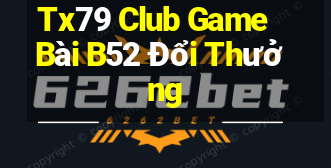 Tx79 Club Game Bài B52 Đổi Thưởng