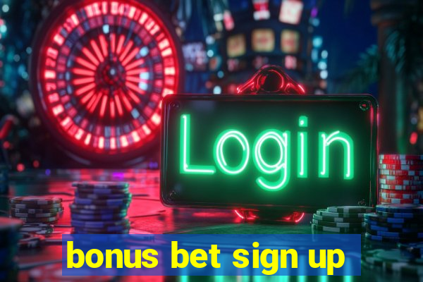 bonus bet sign up