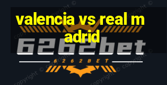 valencia vs real madrid