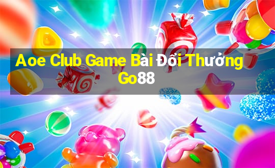 Aoe Club Game Bài Đổi Thưởng Go88