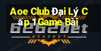 Aoe Club Đại Lý Cấp 1 Game Bài