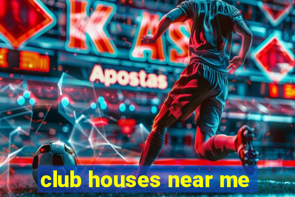 club houses near me