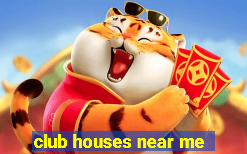 club houses near me