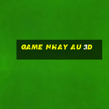 game nhay au 3d