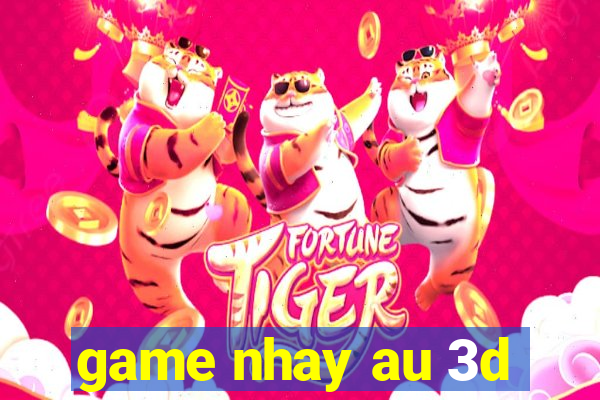 game nhay au 3d