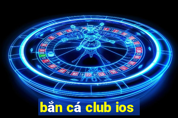 bắn cá club ios