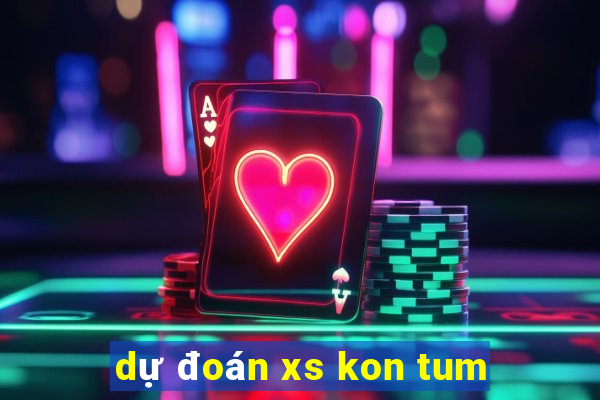 dự đoán xs kon tum