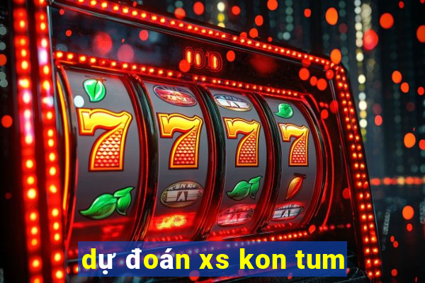 dự đoán xs kon tum