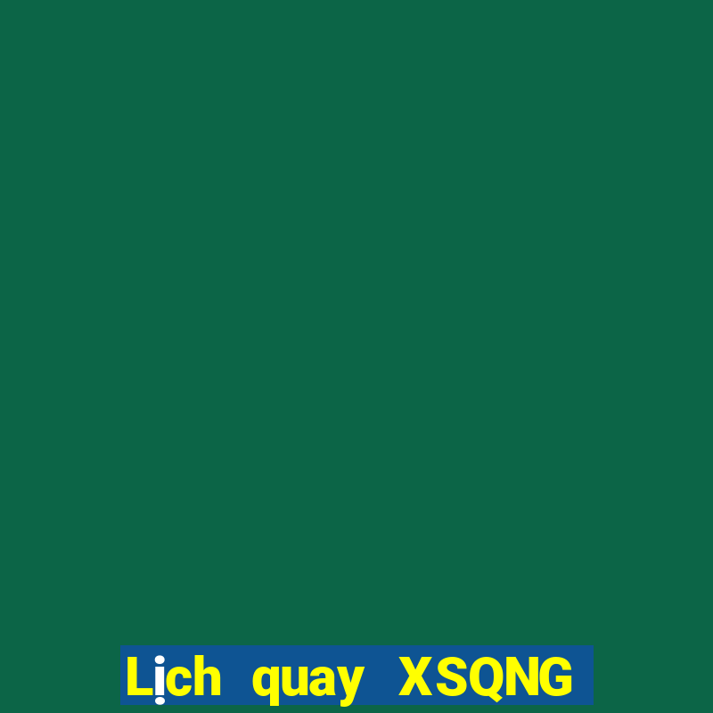 Lịch quay XSQNG ngày 2