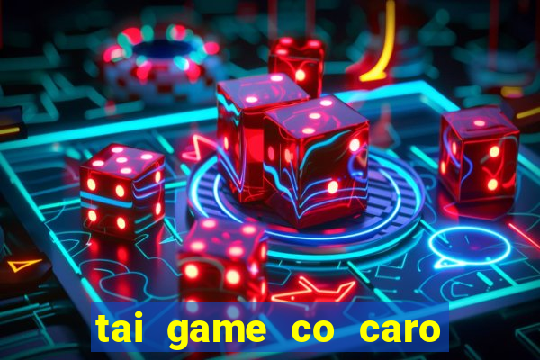 tai game co caro mien phi