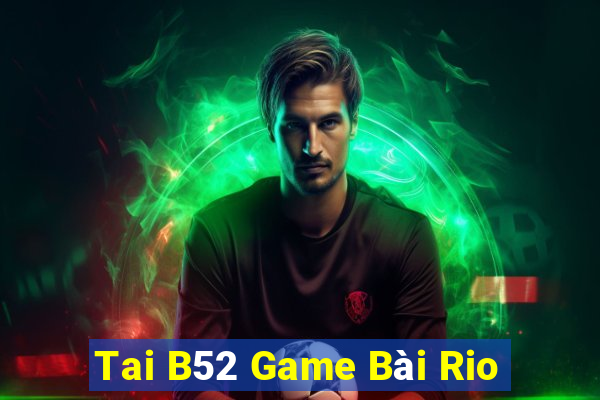 Tai B52 Game Bài Rio