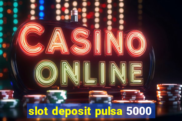 slot deposit pulsa 5000