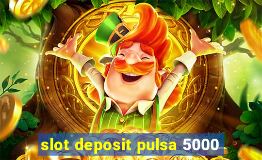 slot deposit pulsa 5000