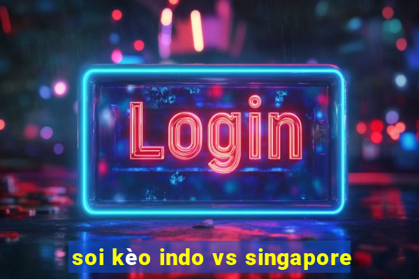 soi kèo indo vs singapore