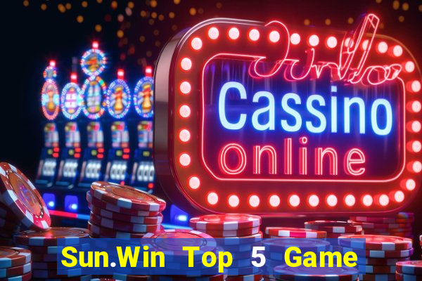 Sun.Win Top 5 Game Bài Đổi Thưởng