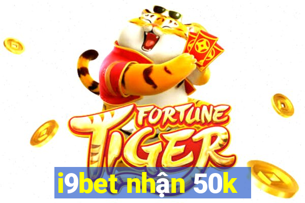 i9bet nhận 50k