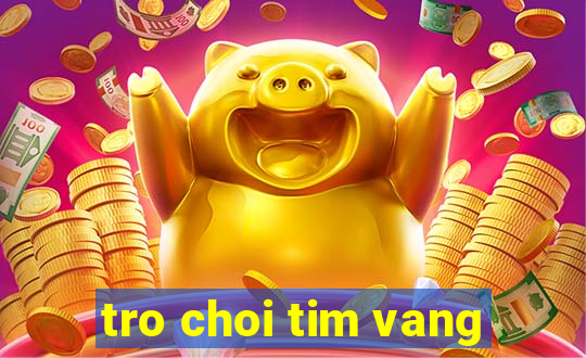 tro choi tim vang