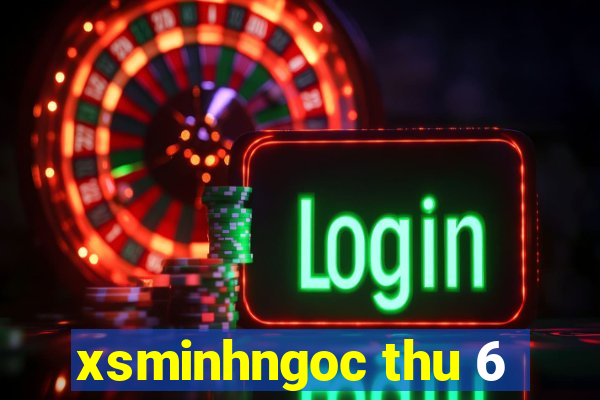 xsminhngoc thu 6