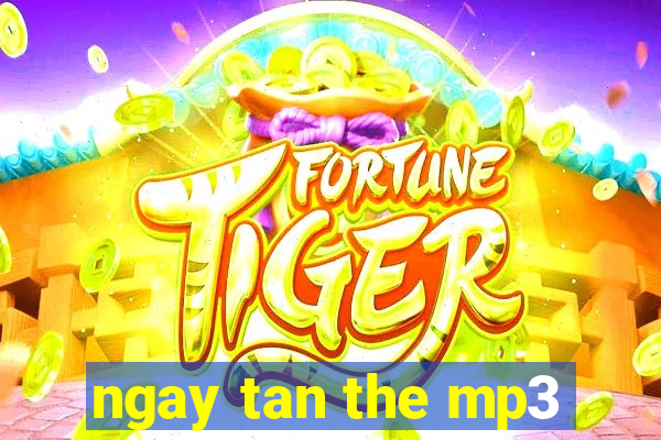 ngay tan the mp3