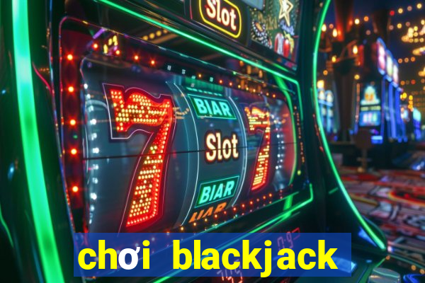 chơi blackjack lừa đảo