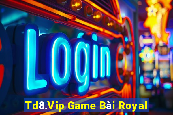 Td8.Vip Game Bài Royal