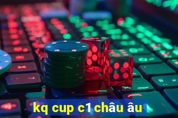 kq cup c1 châu âu