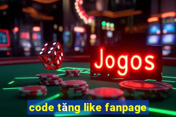 code tăng like fanpage