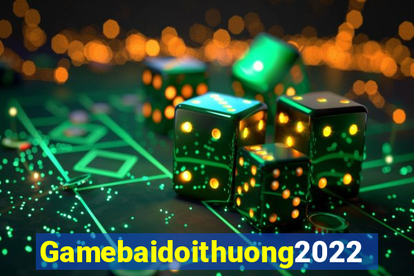 Gamebaidoithuong2022 Game Bài Ma Cao