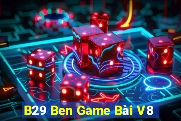 B29 Ben Game Bài V8