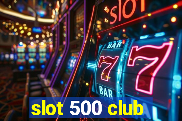 slot 500 club