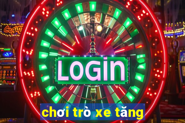 chơi trò xe tăng