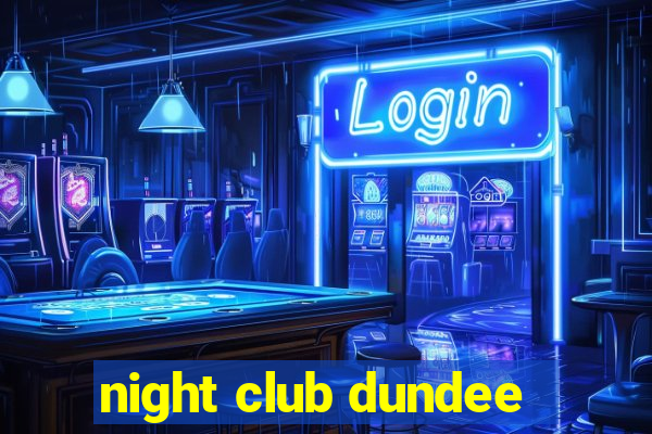 night club dundee