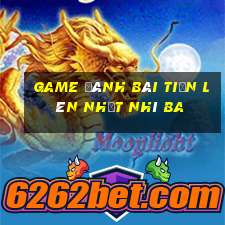 game đánh bài tiến lên nhất nhì ba