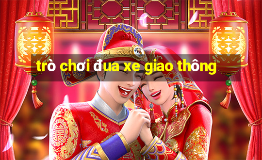 trò chơi đua xe giao thông