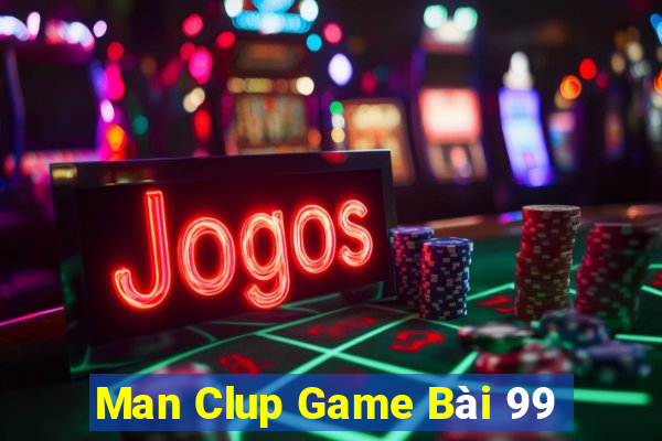 Man Clup Game Bài 99