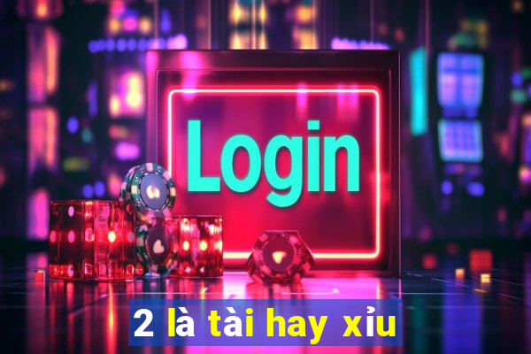 2 là tài hay xỉu