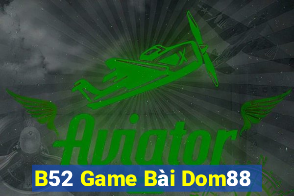 B52 Game Bài Dom88