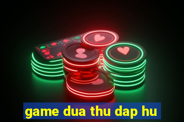 game dua thu dap hu