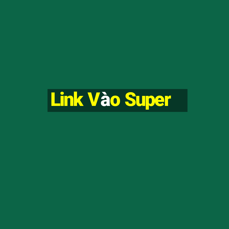 Link Vào Super