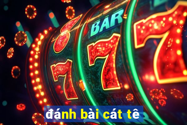 danh bai cat te