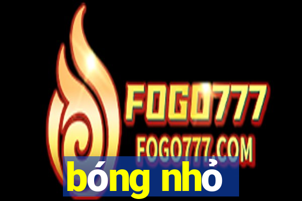 bóng nhỏ