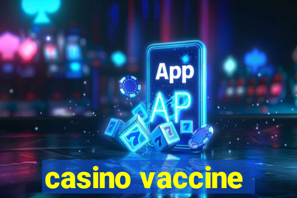 casino vaccine